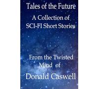 Tales of The Future: A Collection of SCI-FI Short Stories
