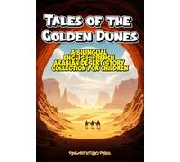 Tales of the Golden Dunes: A Bilingual English-French Arabian Desert Story Collection for Children (Ages 8-14)