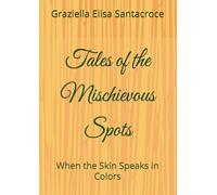 Tales of the Mischievous Spots: When the Skin Speaks in Colors (tales of the Little Curious One)