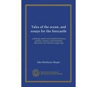 Tales of the ocean, and essays for the forecastle: containing matters and incidents humorous, pathetic, romantic, and sentimental; illustrated with numerous engravings
