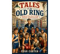Tales of the Old Ring: Boxing for Kids About Courage, Character, and Sportsmanship (Path of Honor: Martial Arts)