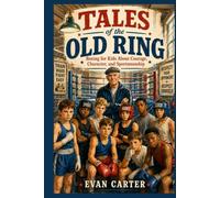 Tales of the Old Ring: Boxing for Kids About Courage, Character, and Sportsmanship (Path of Honor: Martial Arts)
