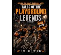 Tales of the Playground Legends:Volume One-Skill Over Talent: This is How Legends Are Made: 1