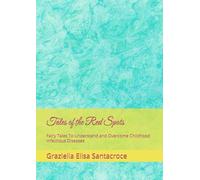 Tales of the Red Spots: Fairy Tales To Understand and Overcome Childhood Infectious Diseases (tales of the Little Curious One)