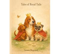 Tales of the Royal Tails: A heartwarming collection of royal dog stories about adoption, loss, forgiveness, and the love that always finds its way home (Royal Tails Trilogy)