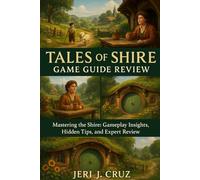 Tales of the Shire Game Guide Review: Mastering the Shire: Gameplay Insights, Hidden Tips, and Expert Review