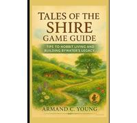 Tales of the Shire Game Guide: Tips to Hobbit Living and Building Bywater’s Legacy