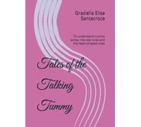 Tales of the Talking Tummy: To understand tummy aches- the real ones and the heart-shaped ones (tales of the Little Curious One)