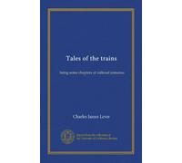 Tales of the trains: being some chapters of railroad romance