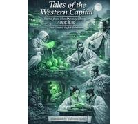 Tales of the Western Capital: Stories from Han Dynasty Chang'an / 西京雜記 (First Complete English Translation) (The Ming-Qing Masterworks Series)