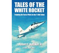 Tales of the White Rocket: Training Air Force Pilots in the T-38A
