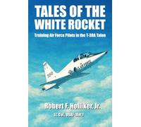 Tales of the White Rocket: Training Air Force Pilots in the T-38A