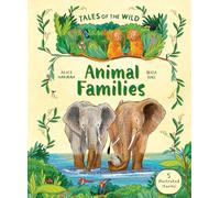 Tales of the Wild: Animal Families. and Other Illustrated Animal Stories