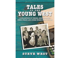 Tales of the Young West: A Collection of Verses, Short Stories, Comic Strips, and Other Works From 1971 On