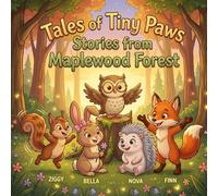 Tales of Tiny Paws: Stories from Maplewood Forest: 40 Warm Short Stories About Friendship, Kindness and Bravery for Kids Ages 5 and Up - With Lovable Animal Characters and Gentle Life Lessons