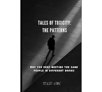 Tales of Toxicity: The Patterns: Why You Keep Meeting the Same People in Different Bodies