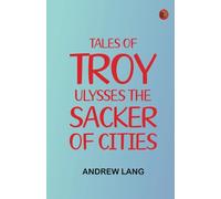 Tales of Troy: Ulysses, the Sacker of Cities