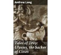 Tales Of Troy: Ulysses The Sacker Of Cities (ebook)
