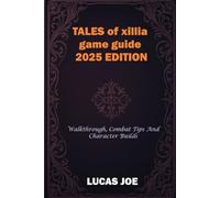 Tales of xillia game guide 2025 edition: Walkthrough, combat tips and character builds