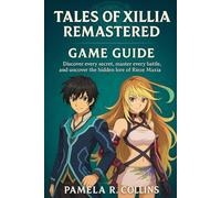 Tales of Xillia Remastered game guide: Discover every secret, master every battle, and uncover the hidden lore of Rieze Maxia