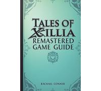 TALES OF XILLIA REMASTERED GAME GUIDE: Explore character development battle techniques and all post game opportunities