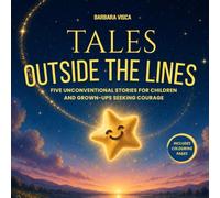 TALES OUTSIDE THE LINES: Five unconventional stories for children and grown-ups seeking courage