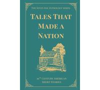 Tales that Made a Nation: A Seven Day Anthology of Classic 19th Century American Short Stories