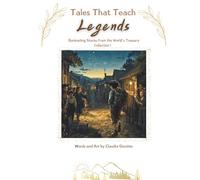 Tales That Teach - LEGENDS - Collection 1: Illuminating Stories from the World's Treasury