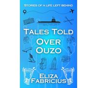 Tales Told Over Ouzo: Stories of a Life Left Behind (A Memoir)