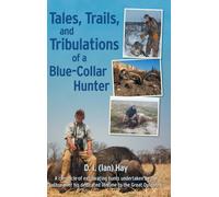 Tales, Trails, and Tribulations of a Blue-Collar Hunter