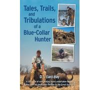 Tales, Trails, and Tribulations of a Blue-Collar Hunter