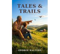 TALES & TRAILS: Fifty-Two Stories of the Land, the Work, and the People