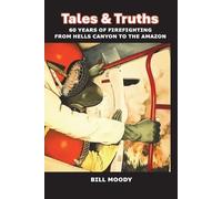 Tales & Truths: 60 Years of Firefighting from Hells Canyon to the Amazon