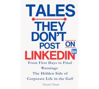 TALESTHEY DON’TPOST ON LINKEDIN: From First Days to Final Warnings: The Hidden Side of Corporate Life in the Gulf