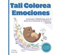 TALI COLOREA EMOCIONES: Arteterapia y Mindfulness para el Desarrollo Emocional en infancias y Familias