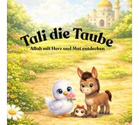 Tali die Taube- Allah mit Herz und Mut entdecken: Liebevolle islamische Geschichten für Kinder