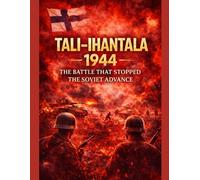 Tali-Ihantala 1944 - The Battle That Stopped the Soviet Advance: A Narrative History (Most Interesting History - Outside the Text Book)