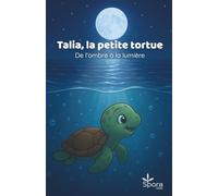 Talia, la petite tortue - Histoire chrétienne pour enfant à partir de 3 ans: De l'ombre à la lumière