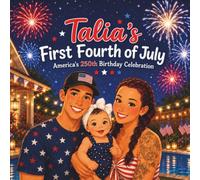 Talia's First Fourth of July: America's 250th Birthday Celebration (Little Moments with Talia)
