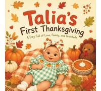 Talia's First Thanksgiving: A day full of love, family, and gratitude (Little Moments with Talia)