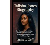 Talisha Jones Biography.: The Creation Of An AI Singer With Real-World Impact, Breaking Boundaries In Music And Technology.