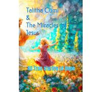 Talitha Cumi & The Miracles of Jesus: 40 True stories of Hope