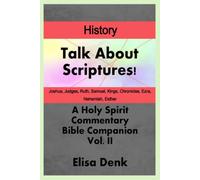 Talk About Scriptures! A Holy Spirit Commentary Bible Companion History vol. II: 2
