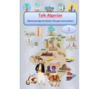 Talk Algerian: (Book 1) Mastering Algerian Dialect Through Conversations