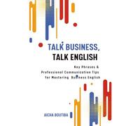 Talk Business, Talk English: Key Phrases & Professional Communication Tips for Mastering Business English