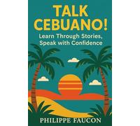 Talk Cebuano!: Learn through Stories, Speak with Confidence