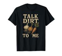 Talk Dirt To Me Funny Jardinería Veggie Roots Humor Granjero Camiseta