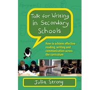 Talk for Writing in Secondary Schools: How to Achieve Effective Reading, Writing and Communication Across the Curriculum (Revised Edition)