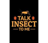 Talk Insect to Me: Bug Insect Collector Journal: Notebook for Bug Lovers, Entomology Notes, Field Observations & Species Tracking - Lined Writing Logbook for Adults & Kids