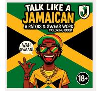 Talk Like a Jamaican: Adult Version: A Swear Word & Patois Colouring Book for Big People (Bad Wud & Vibes: Jamaican Adult Series)